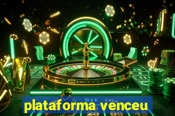 plataforma venceu